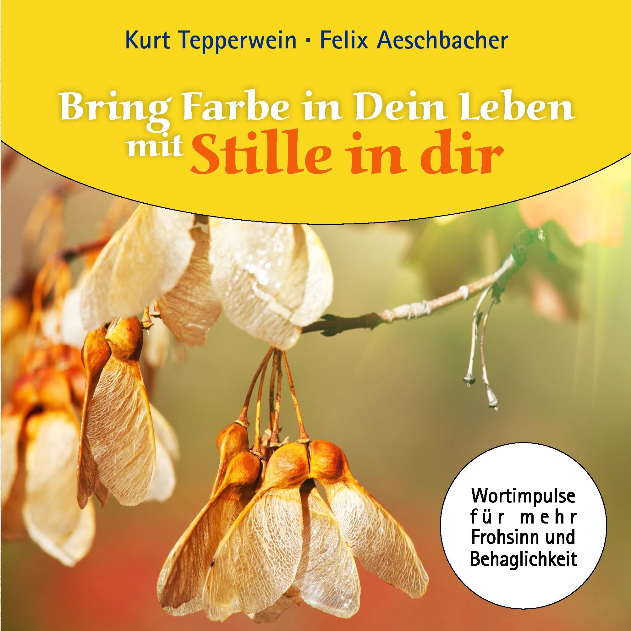 Bring Farbe in Dein Leben mit Stille in dir: Wort- und Bildimpulse für mehr Frohsinn und Behaglichkeit! Poetry