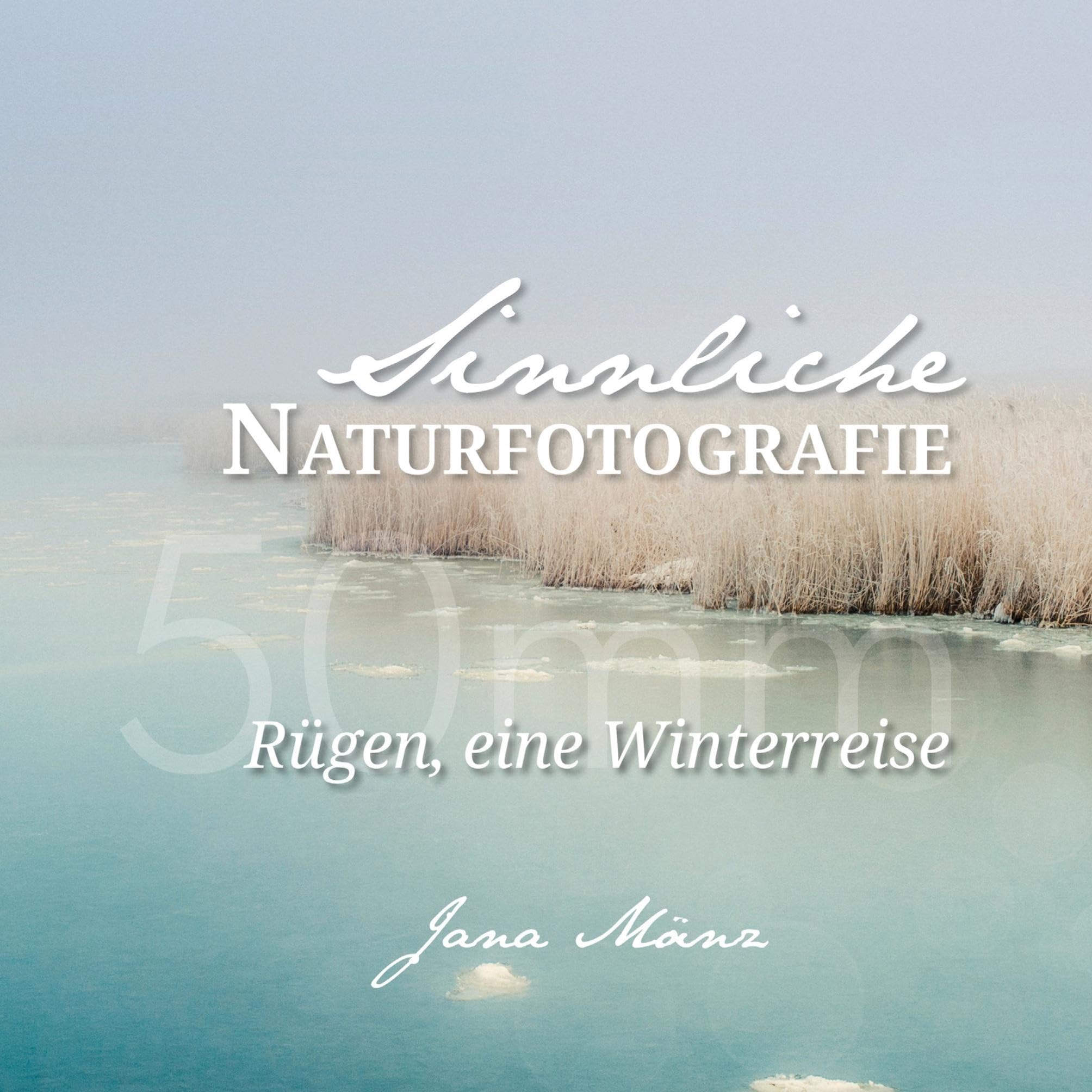 Sinnliche Naturfotografie: 50mm - Rügen, eine Winterreise Photography