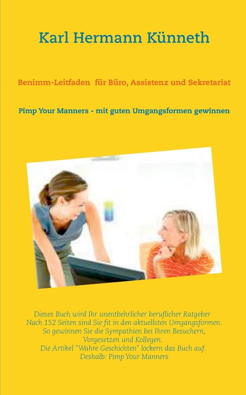 Benimm-Leitfaden für Büro, Assistenz und Sekretariat: Pimp Your Manners - mit guten Umgangsformen gewinnen Business, Finance & Career