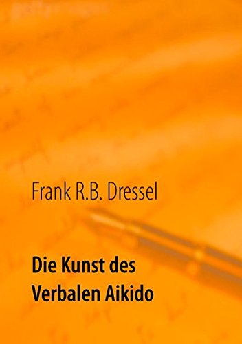 Die Kunst des Verbalen Aikido: Die DNA des erfolgreichen Überzeugens Lifestyle