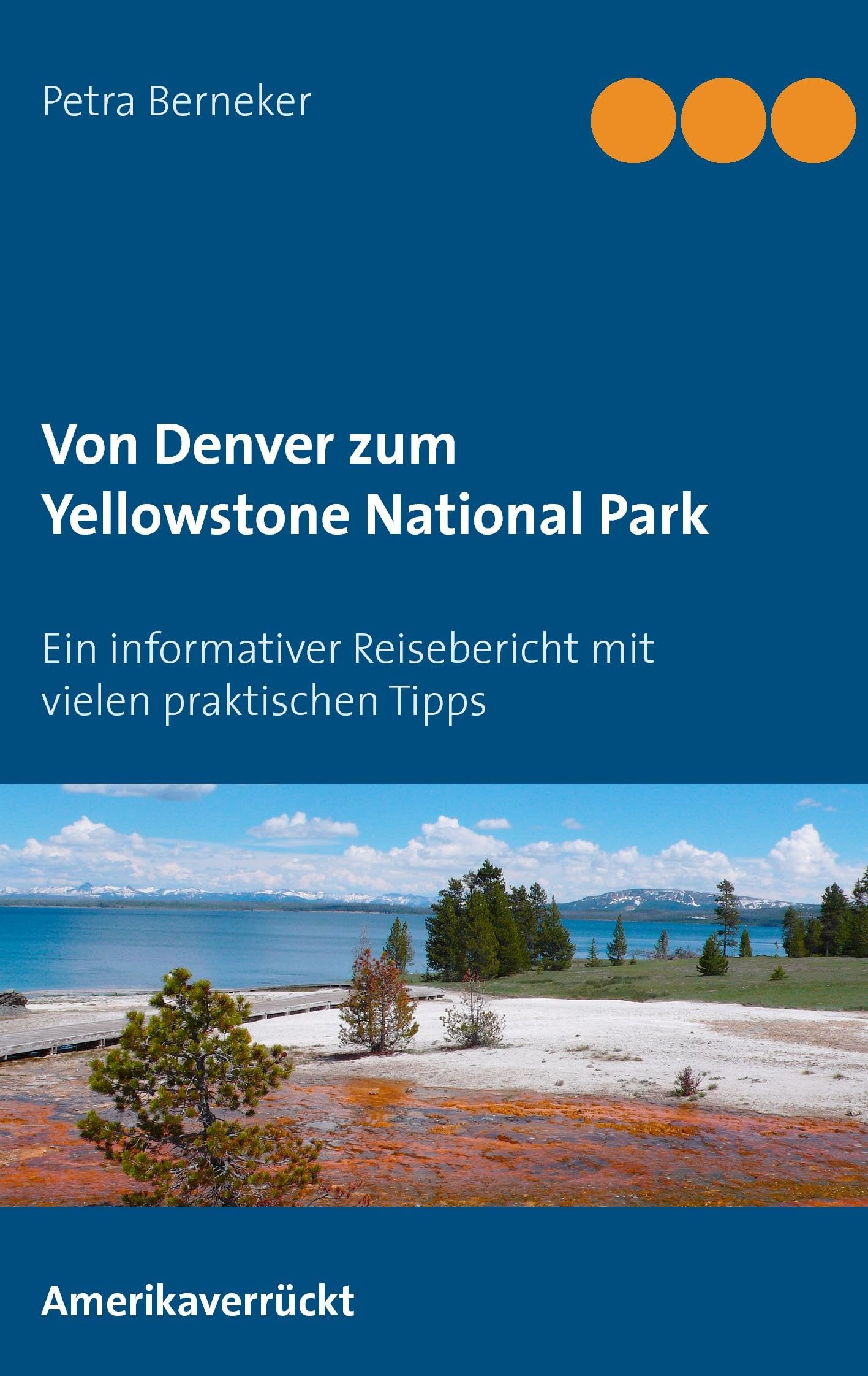 Von Denver zum Yellowstone National Park: Ein informativer Reisebericht mit vielen praktischen Tipps Leisure, Home & Garden