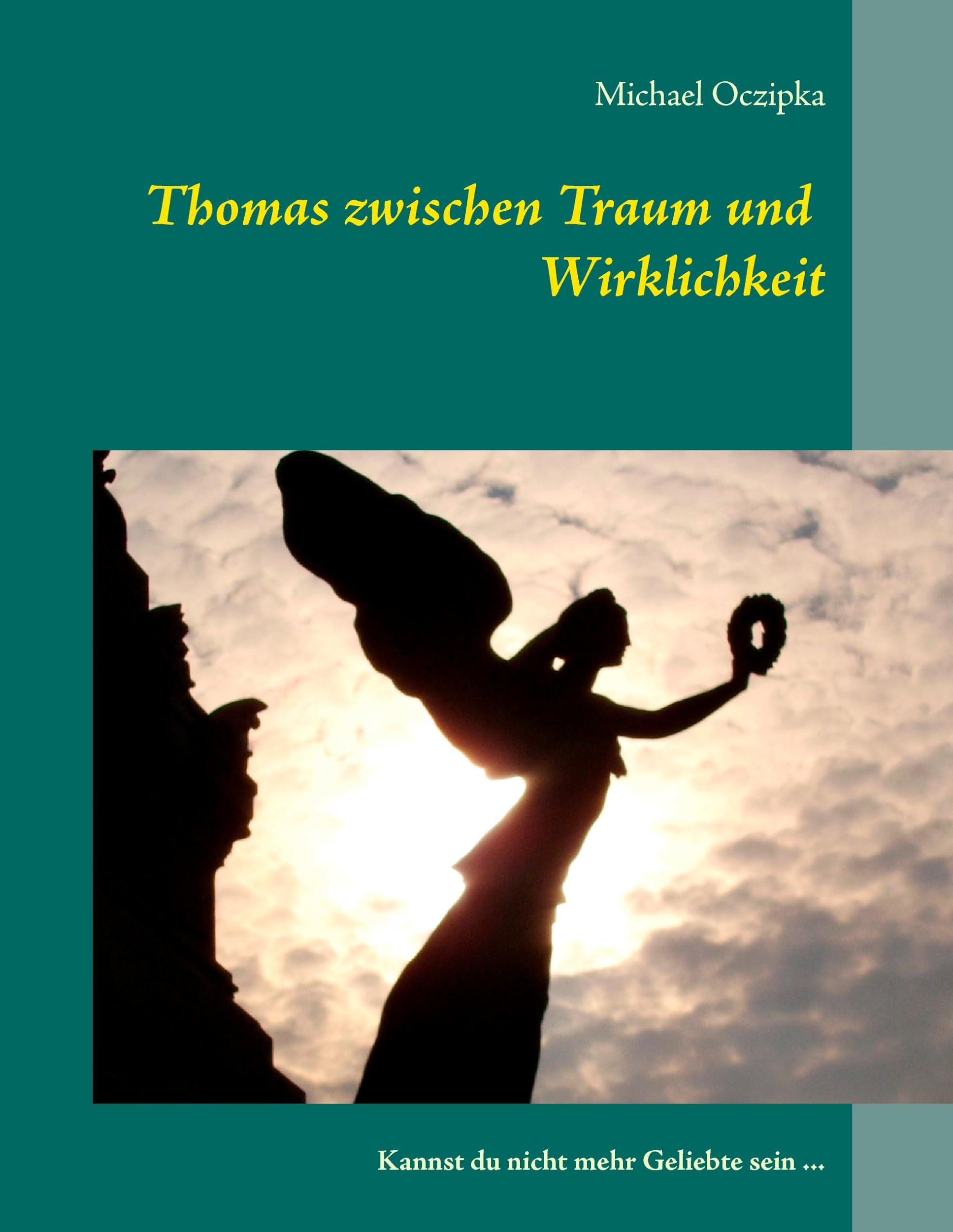 Thomas zwischen Traum und Wirklichkeit: Kannst du nicht mehr Geliebte sein ... Contemporary literature