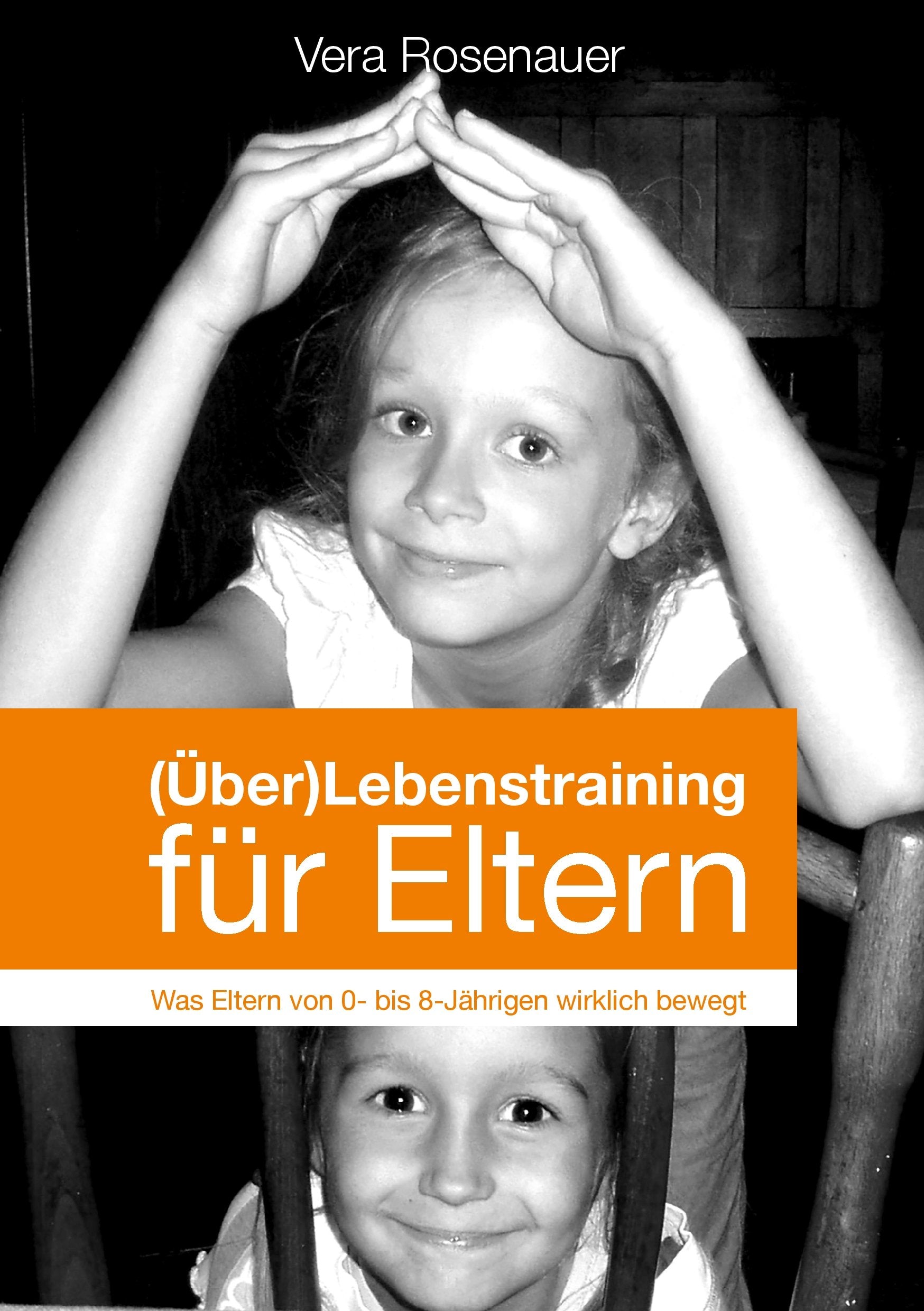 (Über)Lebenstraining für Eltern: Was Eltern von 0-8-Jährigen wirklich bewegt Parents & Children