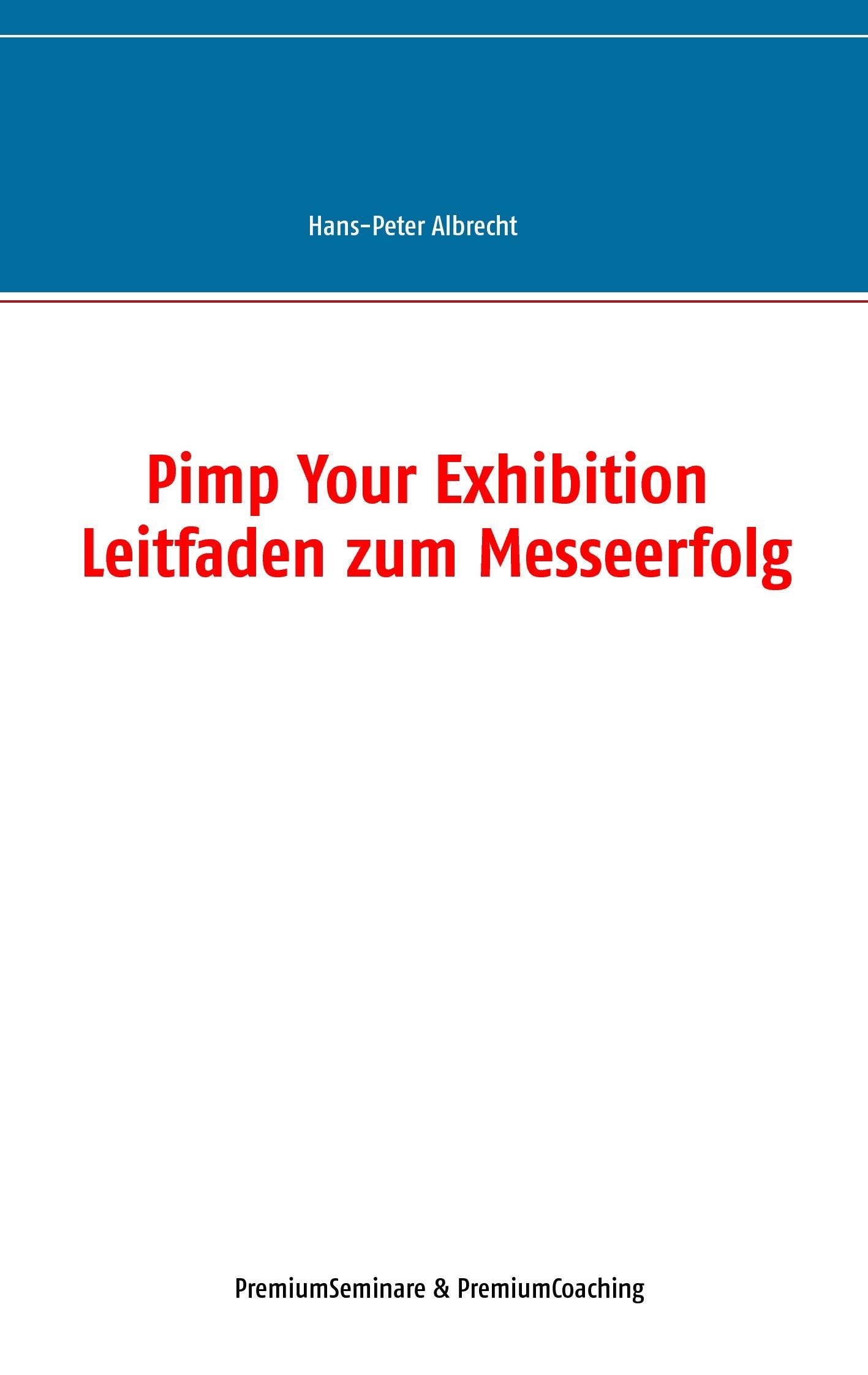 Pimp Your Exhibition: Leitfaden zum Messeerfolg Business, Finance & Career