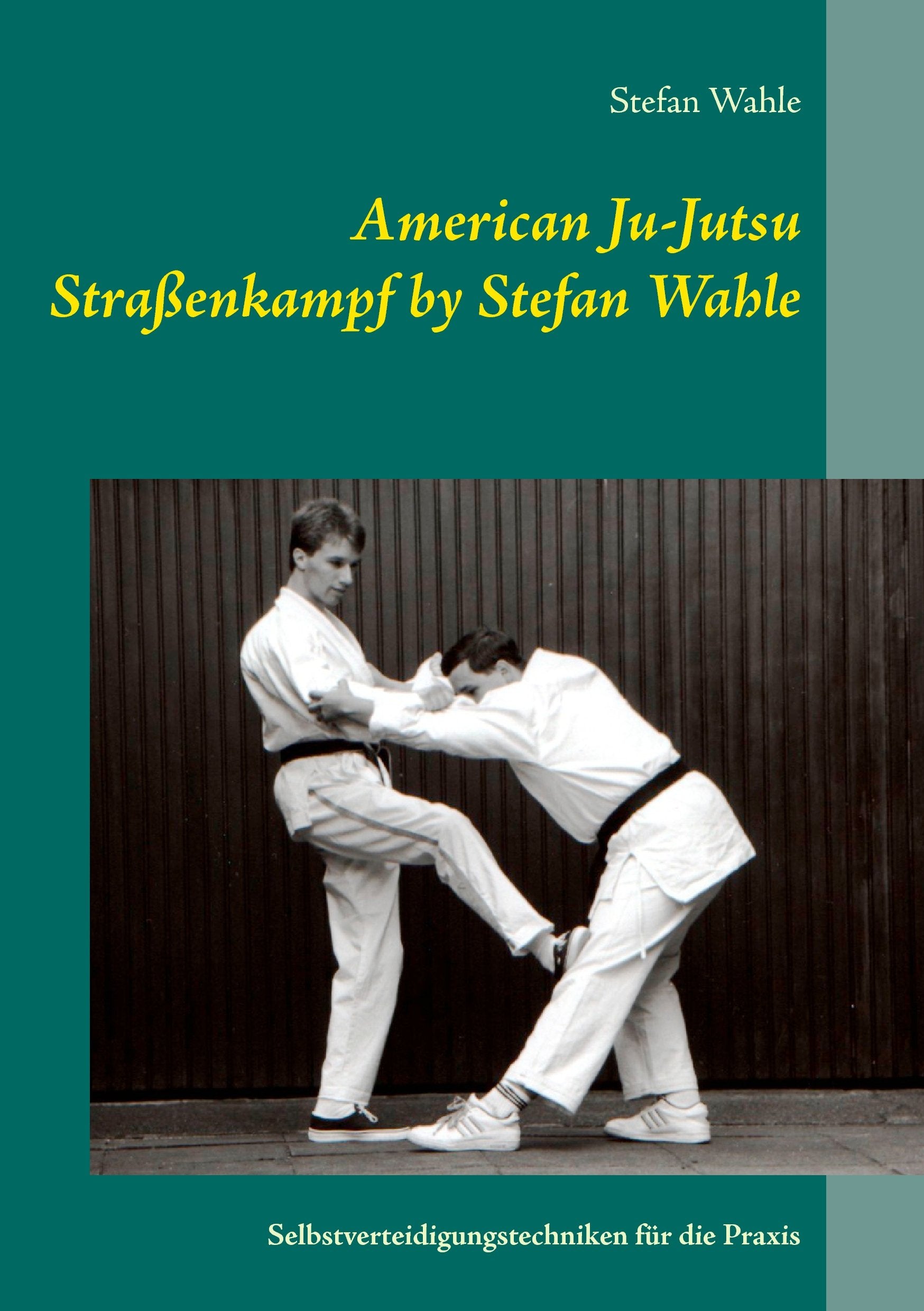 American Ju-Jutsu Straßenkampf by Stefan Wahle: Selbstverteidigungstechniken für die Praxis Leisure & Fun