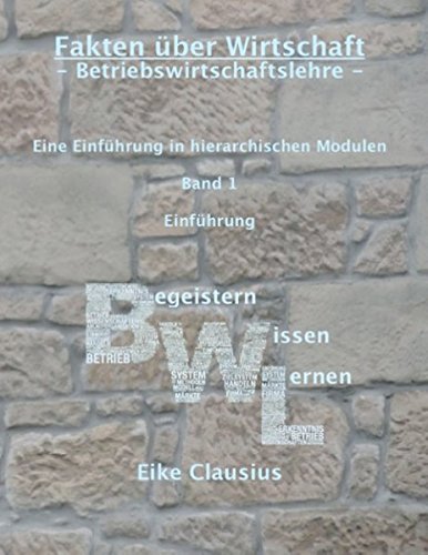 Fakten über Wirtschaft - Betriebswirtschaftslehre -: Eine Einführung in hierarchischen Modulen - Band 1 - Einführung Law