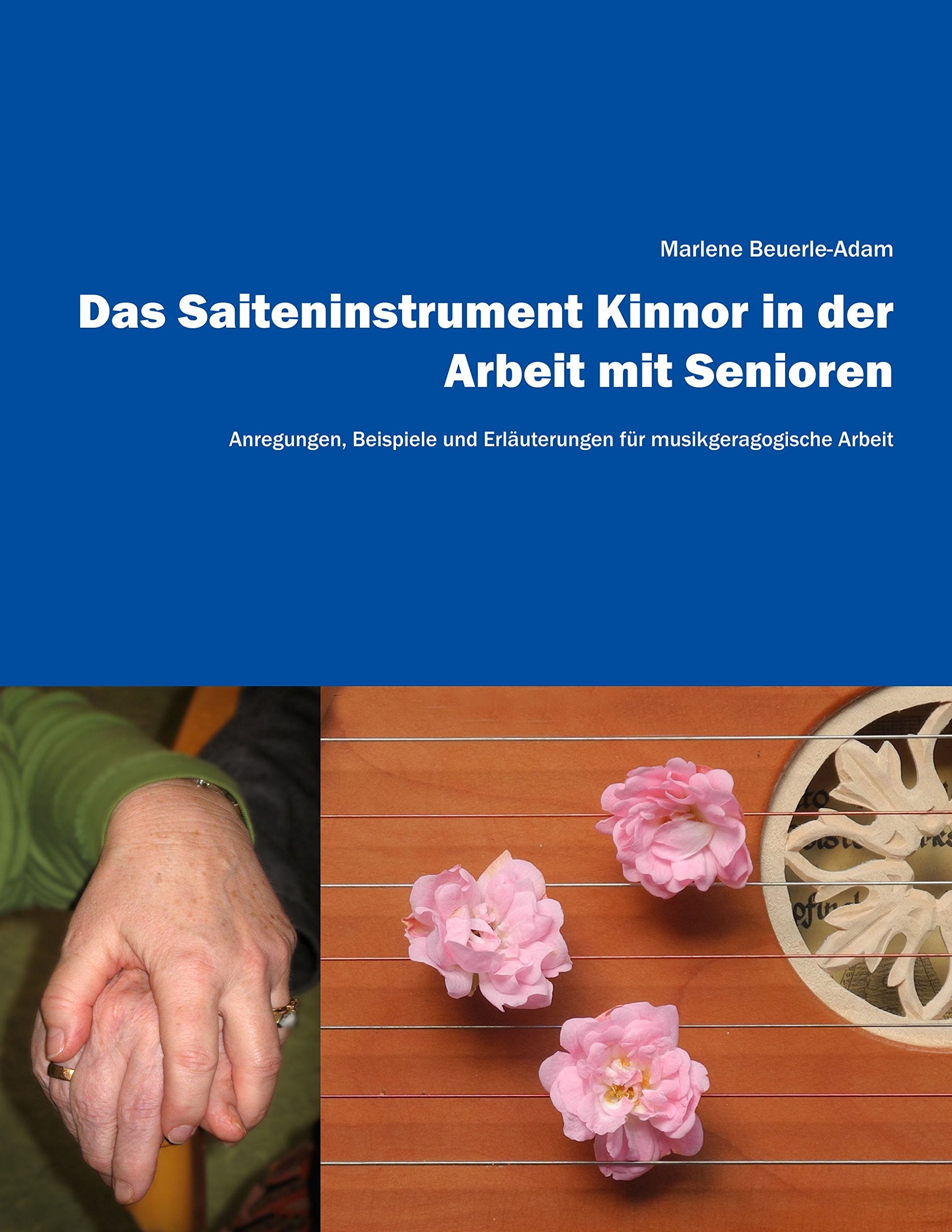 Das Saiteninstrument Kinnor in der Arbeit mit Senioren: Anregungen, Beispiele und Erläuterungen für musikgeragogische Arbeit Social Sciences