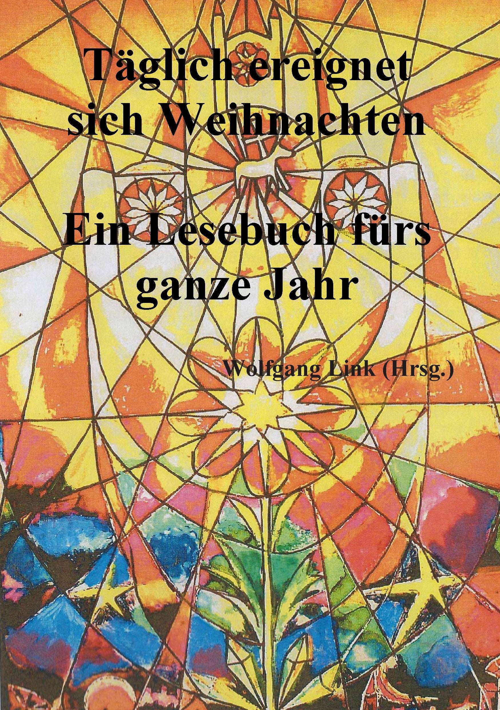 Täglich ereignet sich Weihnachten: Ein Lesebuch fürs ganze Jahr Contemporary literature