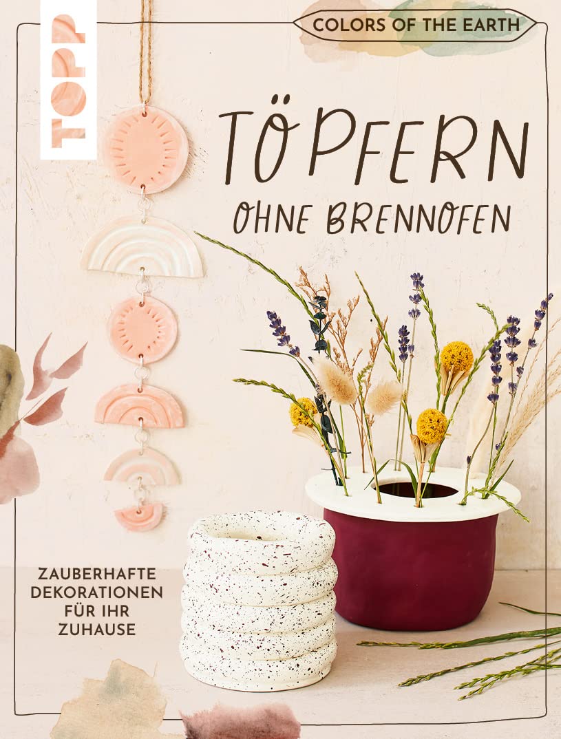 Colors of the Earth - Töpfern ohne Brennofen. Zauberhafte Dekorationen für Ihr Zuhause Hobbies & Crafts