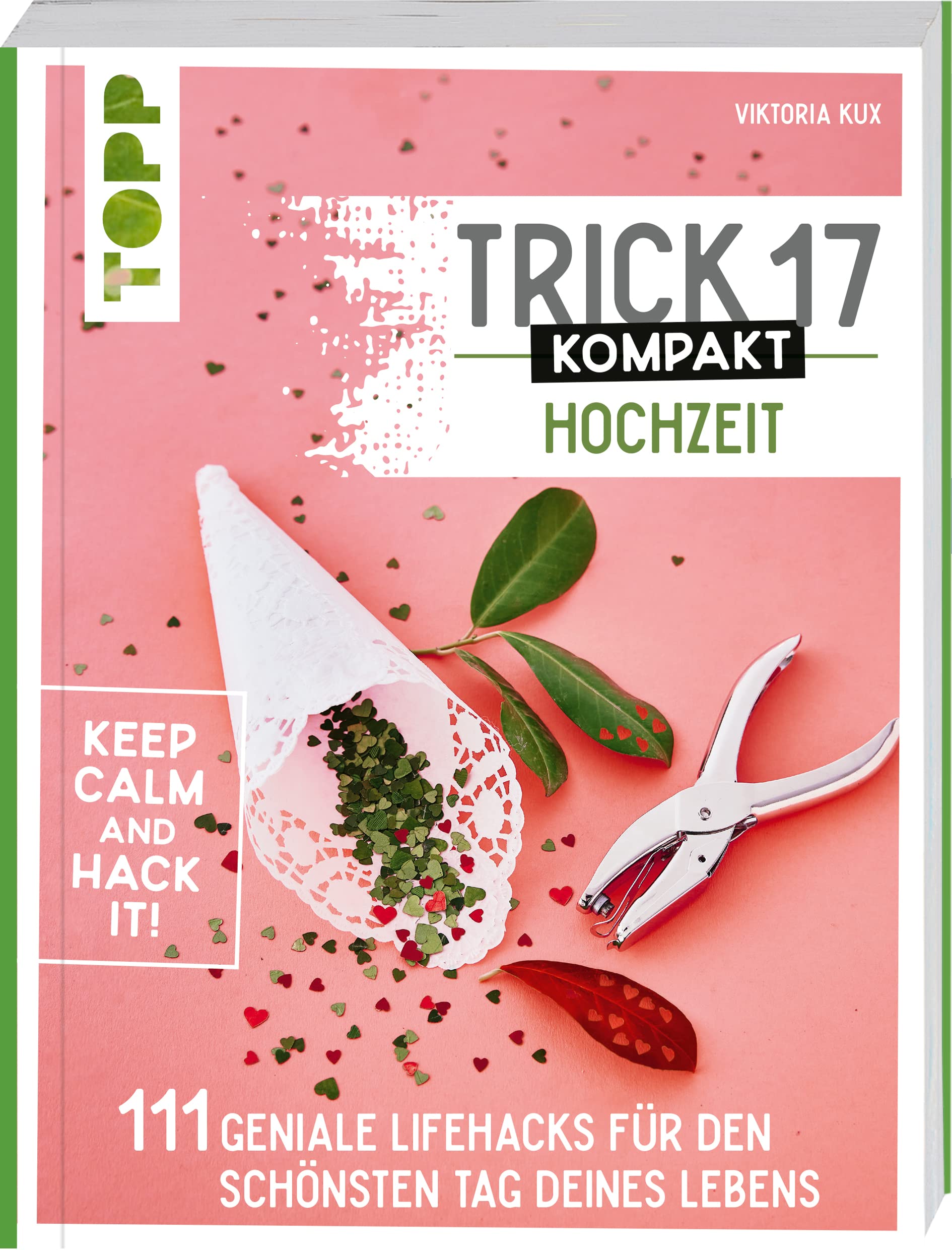 Trick 17 kompakt - Hochzeit. Perfekt für die gestresste Braut oder den aufgeregten Bräutigam: 111 Hacks für den schönsten Tag deines Lebens. Von Regenwetter über Laufmasche bis Erkältung Hobbies & Crafts
