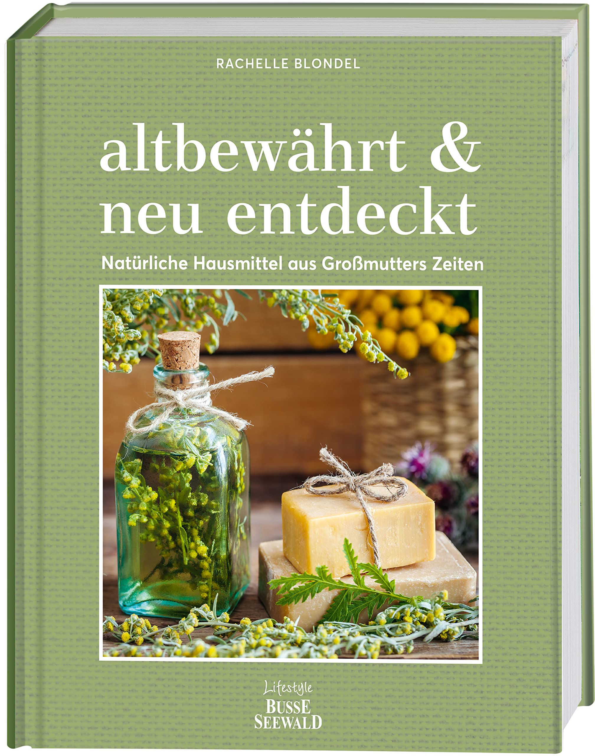 altbewährt & neu entdeckt. Natürliche Hausmittel aus Großmutters Zeiten: Selbstgemachtes aus Honig, Inger, Natron, Essig, Kräutern u.v.a.m. für Haushalt, Körperpflege, Gesundheit und Garten Home & Household