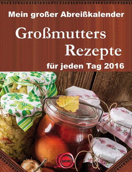 Abreißkalender Großmutters Rezepte 2016: Mein großer Abreißkalender für jeden Tag Leisure, Home & Garden