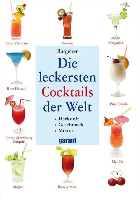 Die leckersten Cocktails der Welt: Herkunft, Geschmack, Mixtur Leisure, Home & Garden