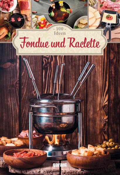 100 Ideen Fondue und Raclette Leisure, Home & Garden