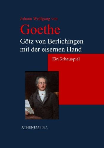 Götz von Berlichingen mit der eisernen Hand: Ein Schauspiel In Fünf Aufzügen Drama