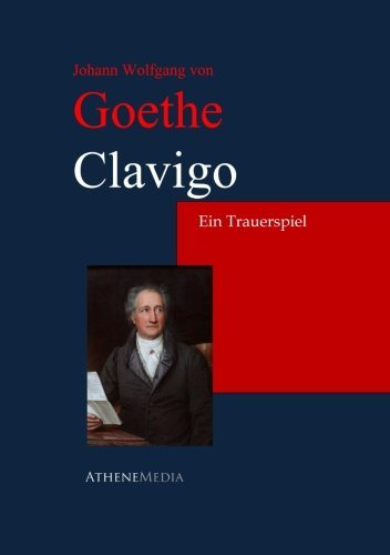Clavigo: Ein Trauerspiel In Fünf Akten Drama