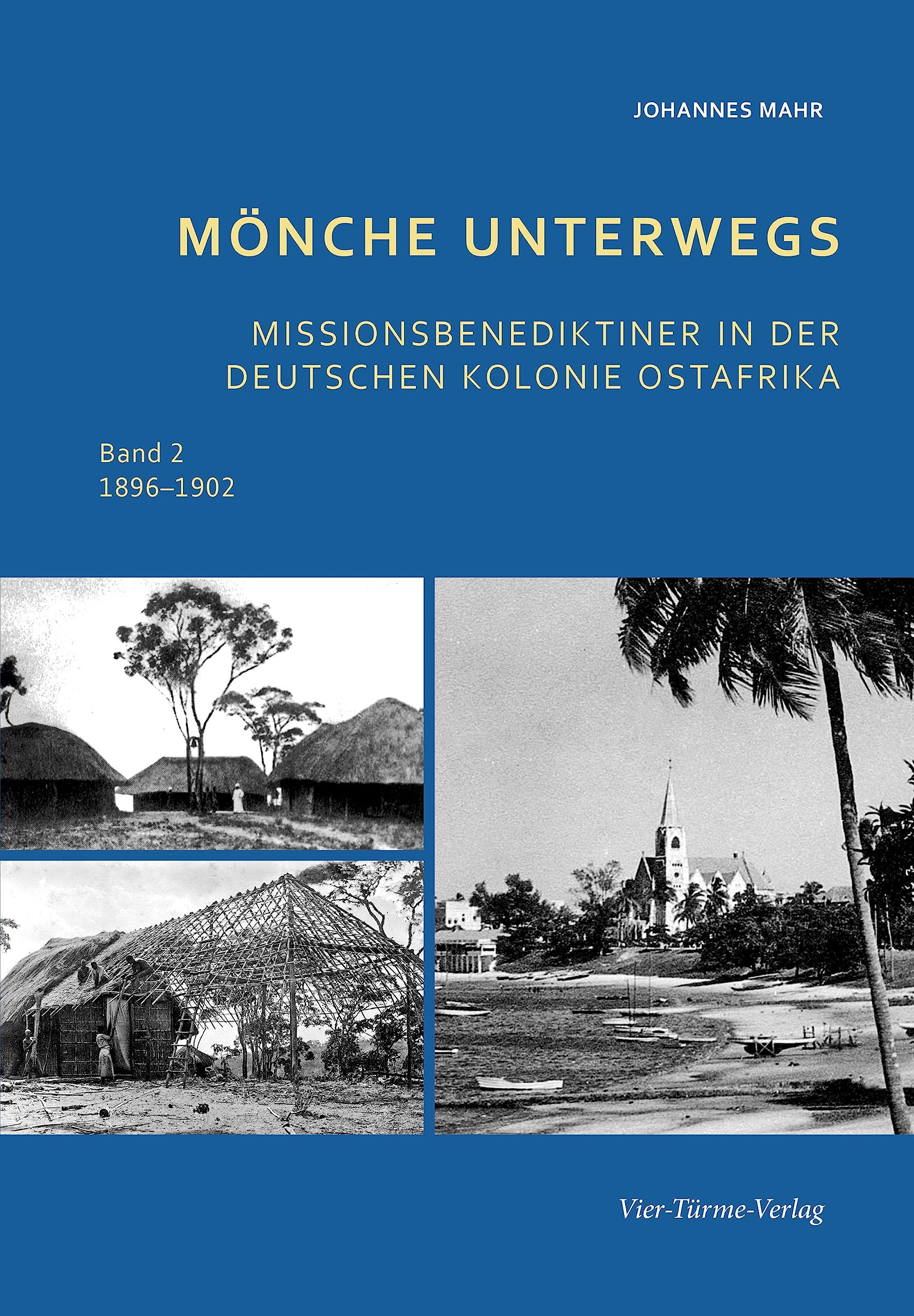 Mönche unterwegs: Missionsbenediktiner in der deutschen Kolonie Ost-Afrika 1896–1902 Politics & History