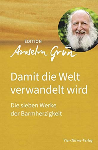 Damit die Welt verwandelt wird. Die sieben Werke der Barmherzigkeit. Edition Anselm Grün Band 3 Film, Art & Culture