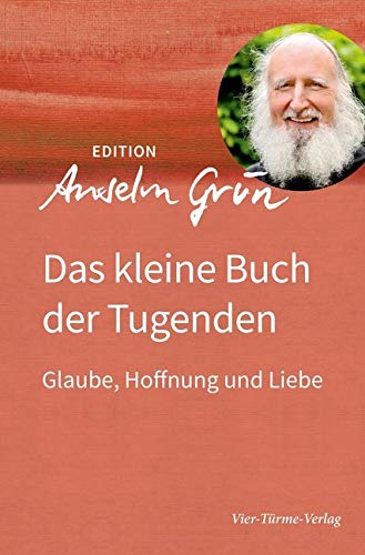 Das kleine Buch der Tugenden. Glaube, Hoffnung, Liebe (Edition Anselm Grün) Religion & Esotericism