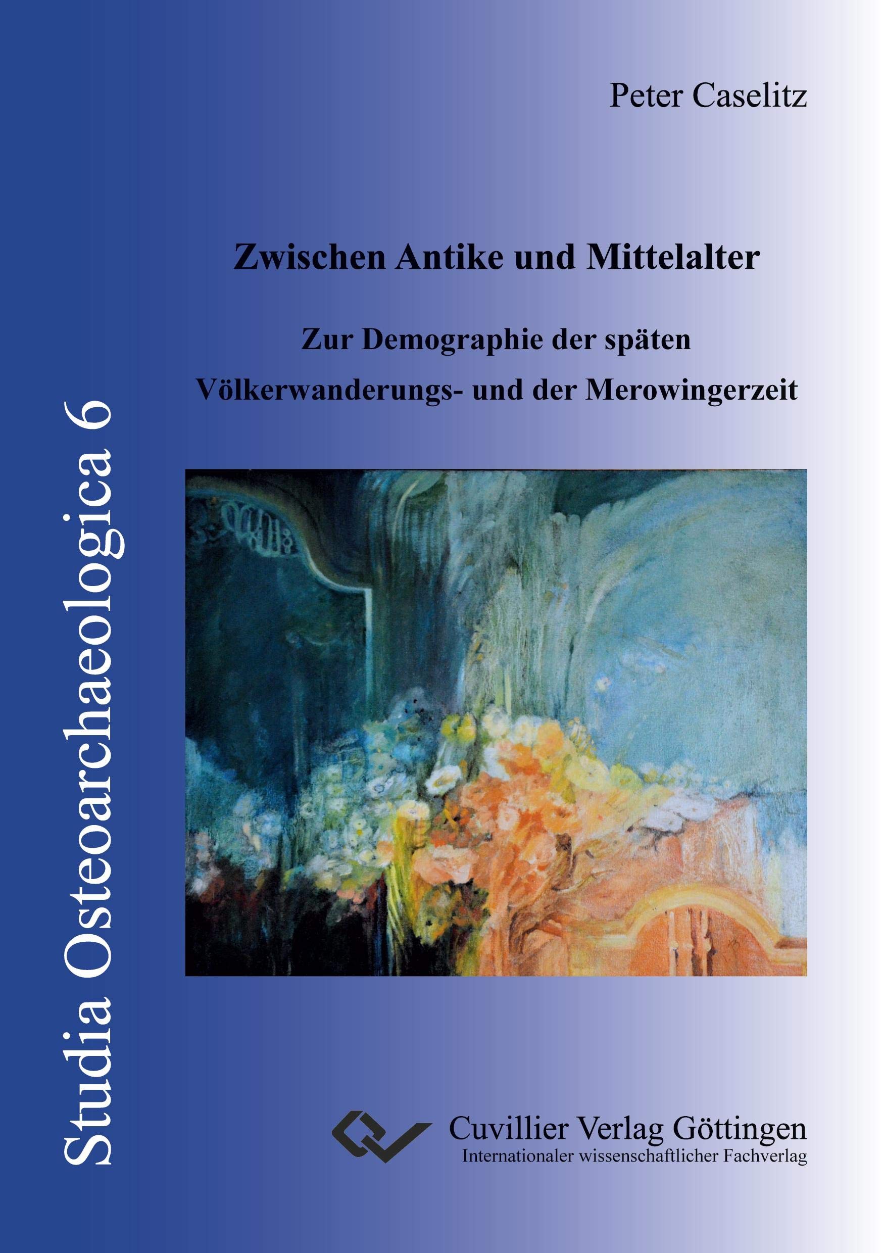 Zwischen Antike und Mittelalter: Zur Demographie der späten Völkerwanderungs- und der Merowingerzeit (Studia Osteoarchaeologica) Natural Sciences