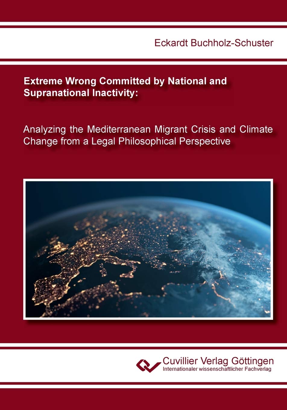 Extreme Wrong Committed by National and Supranational Inactivity: Analyzing the Mediterranean Migrant Crisis and Climate Change from a Legal Philosophical Perspective Law