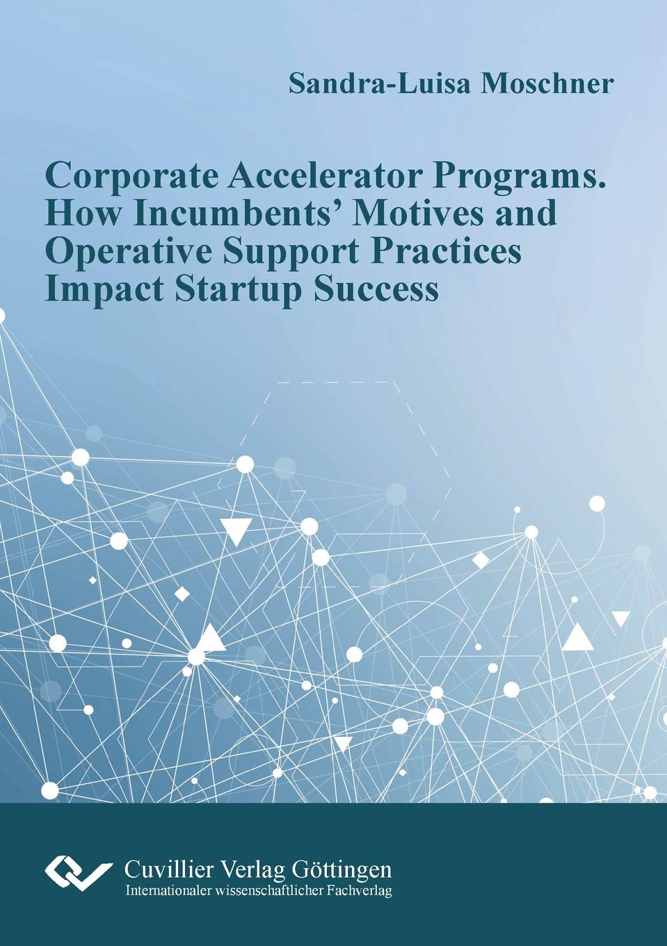 Corporate Accelerator Programs: How Incumbents’ Motives and Operative Support Practices Impact Startup Success Law