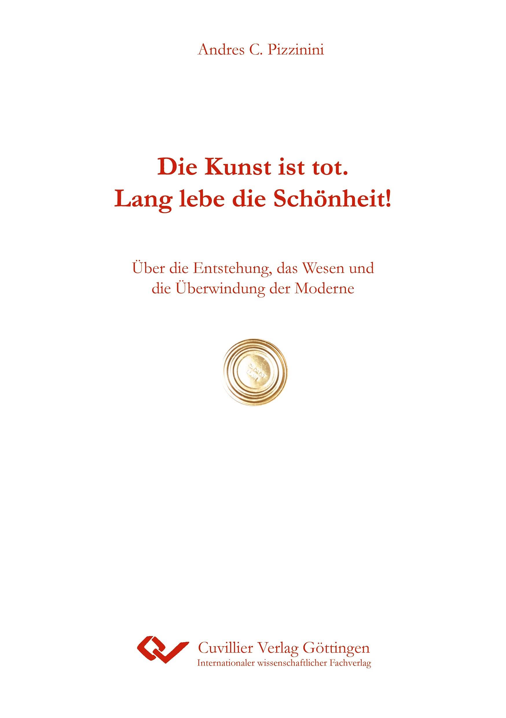 Die Kunst ist tot. Lang lebe die Schönheit! Über die Entstehung, das Wesen und die Überwindung der Moderne Philosophy