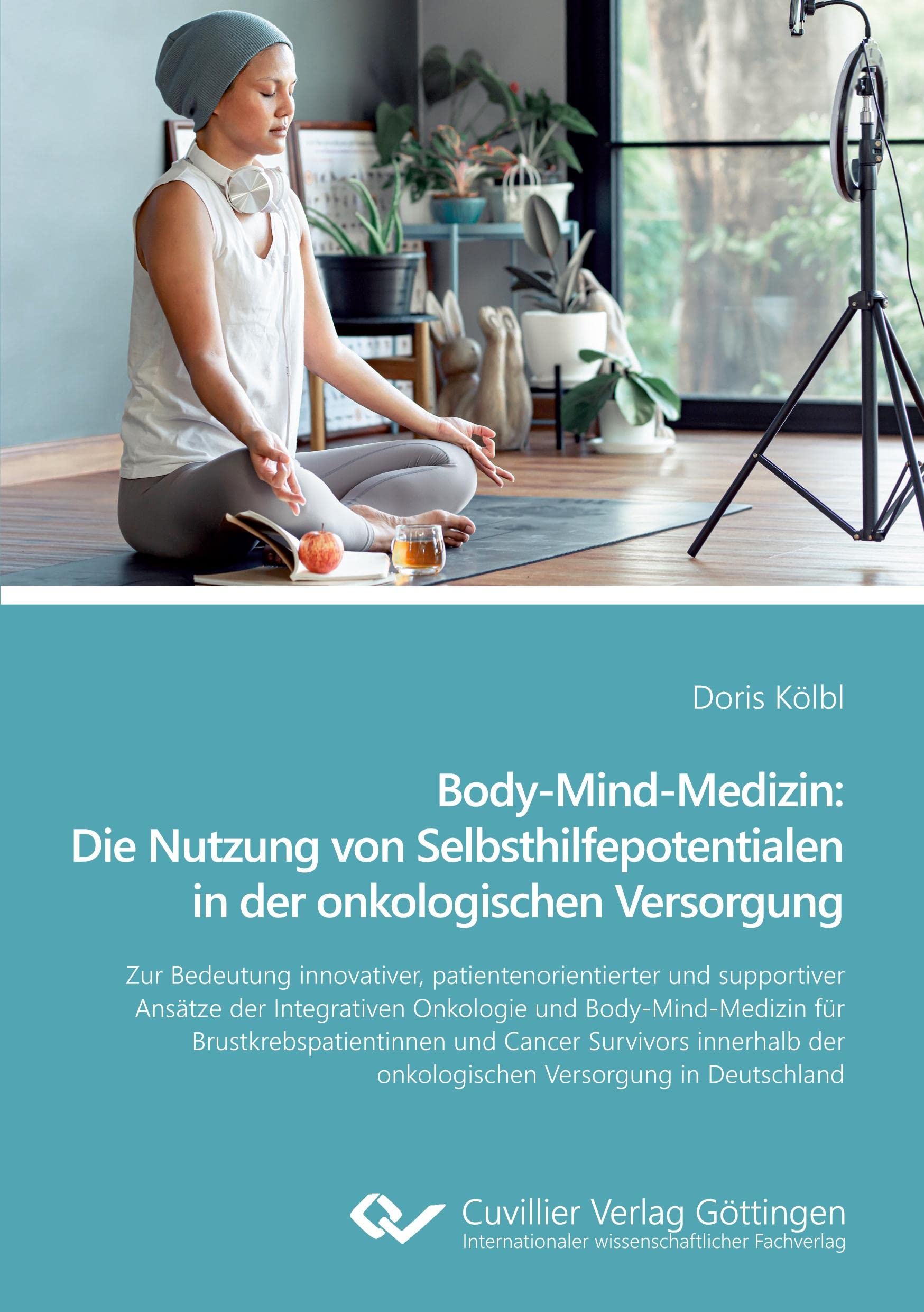 Body-Mind-Medizin: Die Nutzung von Selbsthilfepotentialen in der onkologischen Versorgung: Zur Bedeutung innovativer, patientenorientierter und ... der onkologischen Versorgung in Deutschland Medicine