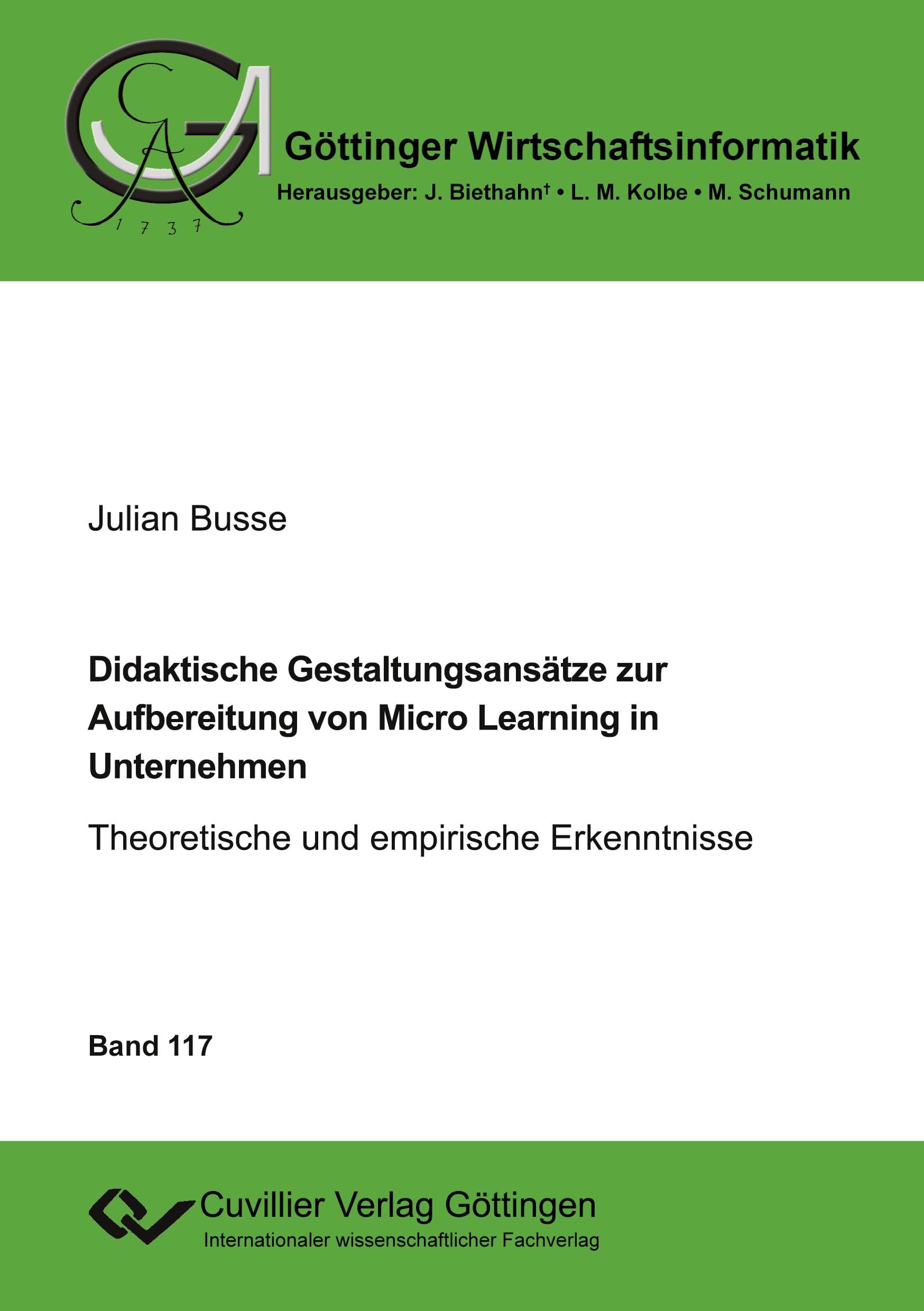 Didaktische Gestaltungsansätze zur Aufbereitung von Micro Learning in Unternehmen (Band 117): Theoretische und empirische Erkenntnisse (Göttinger Wirtschaftsinformatik) Law