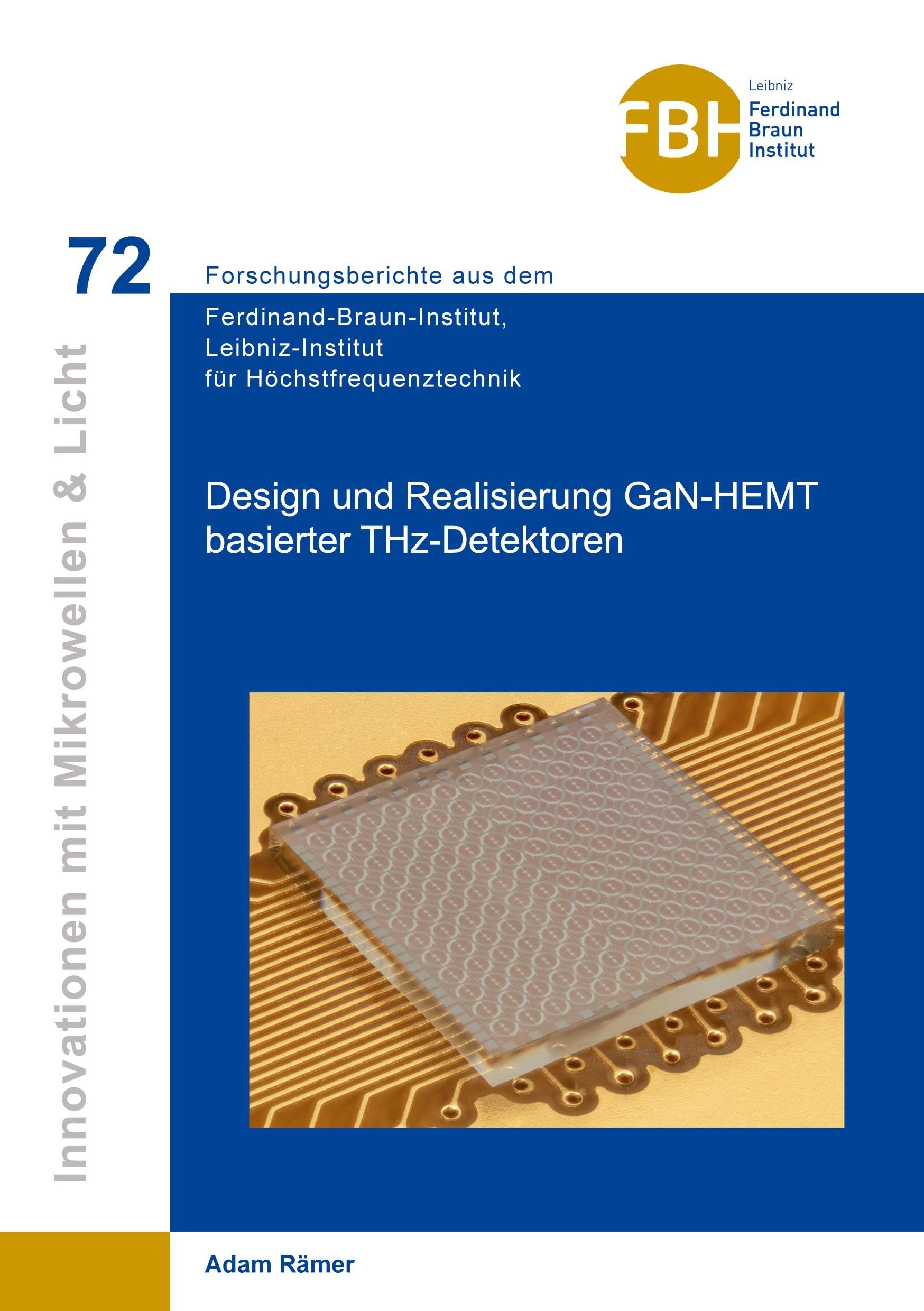 Design und Realisierung GaN-HEMT basierter THz-Detektoren (Innovationen mit Mikrowellen und Licht: Forschungsberichte aus dem Ferdinand-Braun-Institut für Höchstfrequenztechnik) Media & Communication