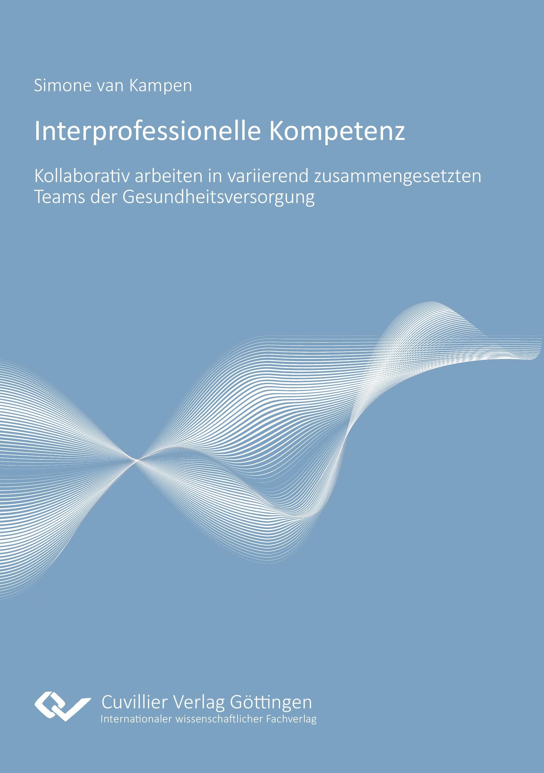 Interprofessionelle Kompetenz: Kollaborativ Arbeiten in variierend zusammengesetzten Teams der Gesundheitsversorgung. Entwicklung eines Modells interprofessionellen Handelns für die gesundheitsberufliche Bildungsgestaltung. Books