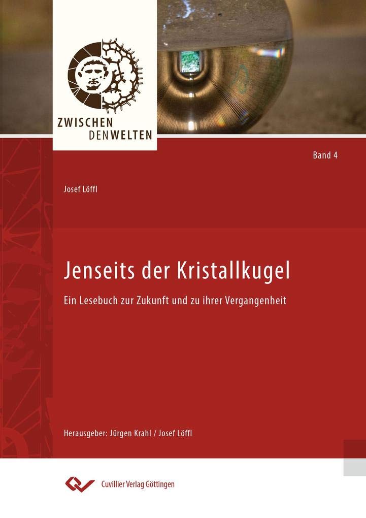 Jenseits der Kristallkugel: Ein Lesebuch zur Zukunft und zu ihrer Vergangenheit (Zwischen den Welten) Politics & History