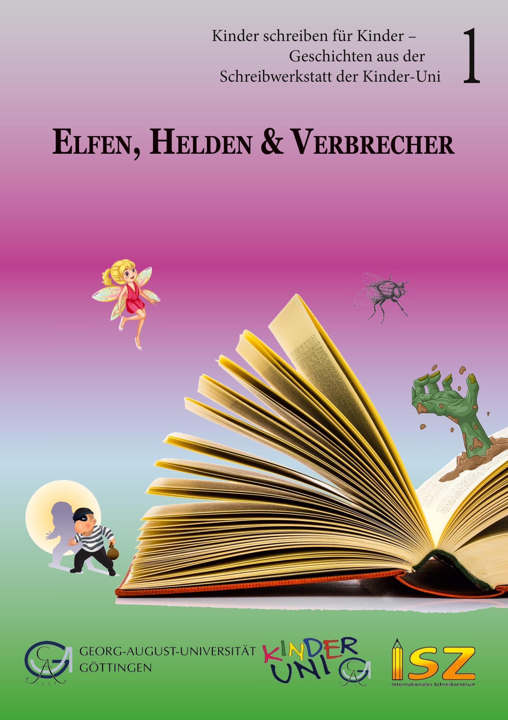 Elfen, Helden & Verbrecher: Kinder schreiben für Kinder – Geschichten aus der Schreibwerkstatt der Kinder-Uni Contemporary literature