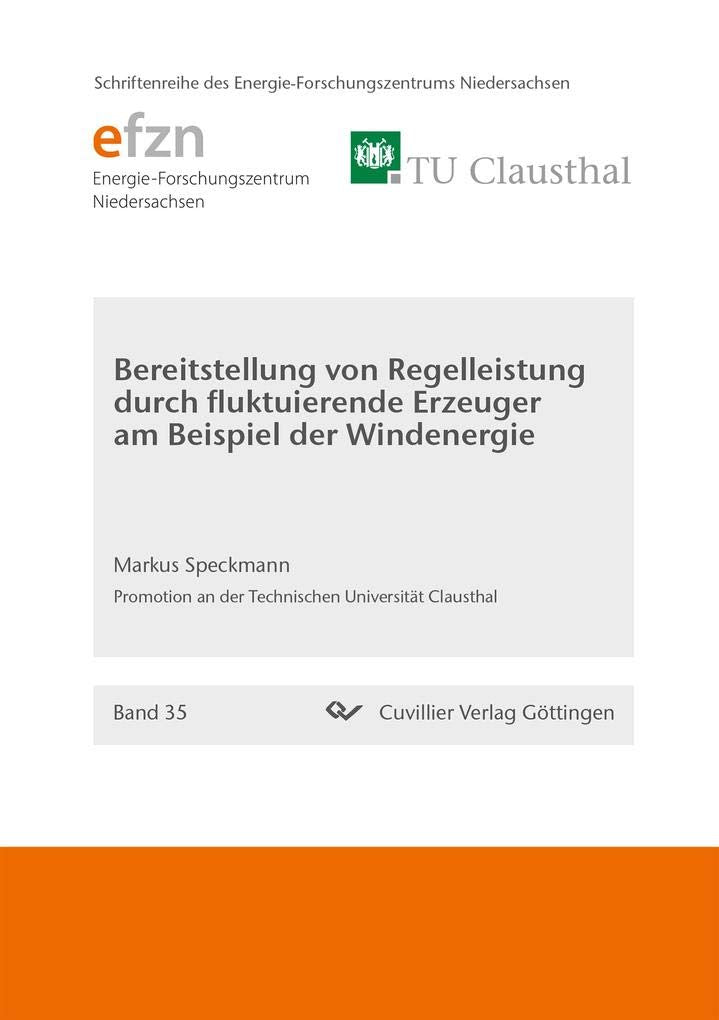 Bereitstellung von Regelleistung durch fluktuierende Erzeuger am Beispiel der Windenergie (Schriftenreihe des Energie-Forschungszentrums Niedersachsen (EFZN)) Business & Technology