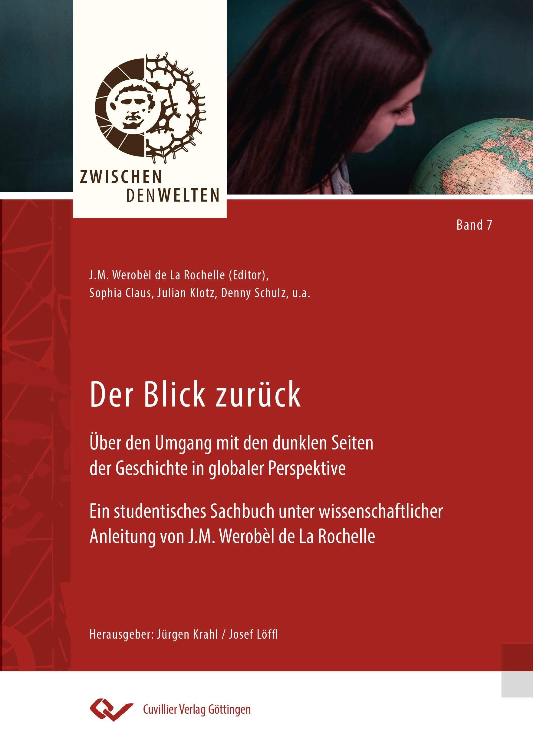 Der Blick zurück. Über den Umgang mit den dunklen Seiten der Geschichte in globaler Perspektive Ein studentisches Sachbuch unter wissenschaftlicher Anleitung von J.M. Werobèl de La Rochelle Biographies & Memoirs