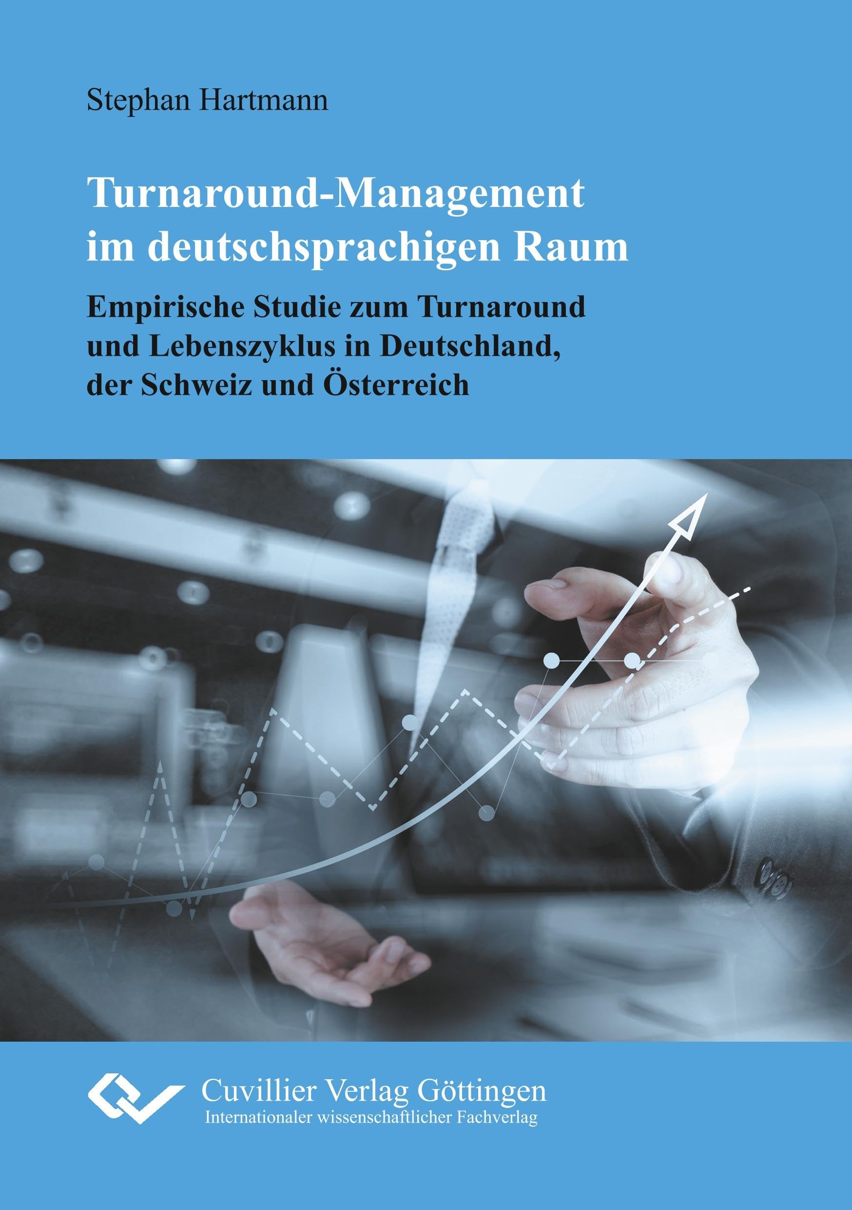 Turnaround-Management im deutschsprachigen Raum: Empirische Studie zum Turnaround und Lebenszyklus in Deutschland, der Schweiz und Österreich Law