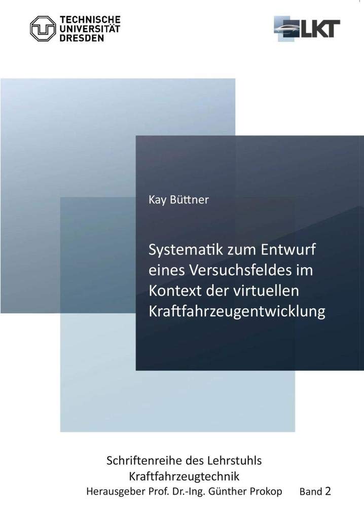 Systematik zum Entwurf eines Versuchsfeldes im Kontext der virtuellen Kraftfahrzeugentwicklung (Band 2) (Schriftenreihe des Lehrstuhls Kraftfahrzeugtechnik) Computer Science
