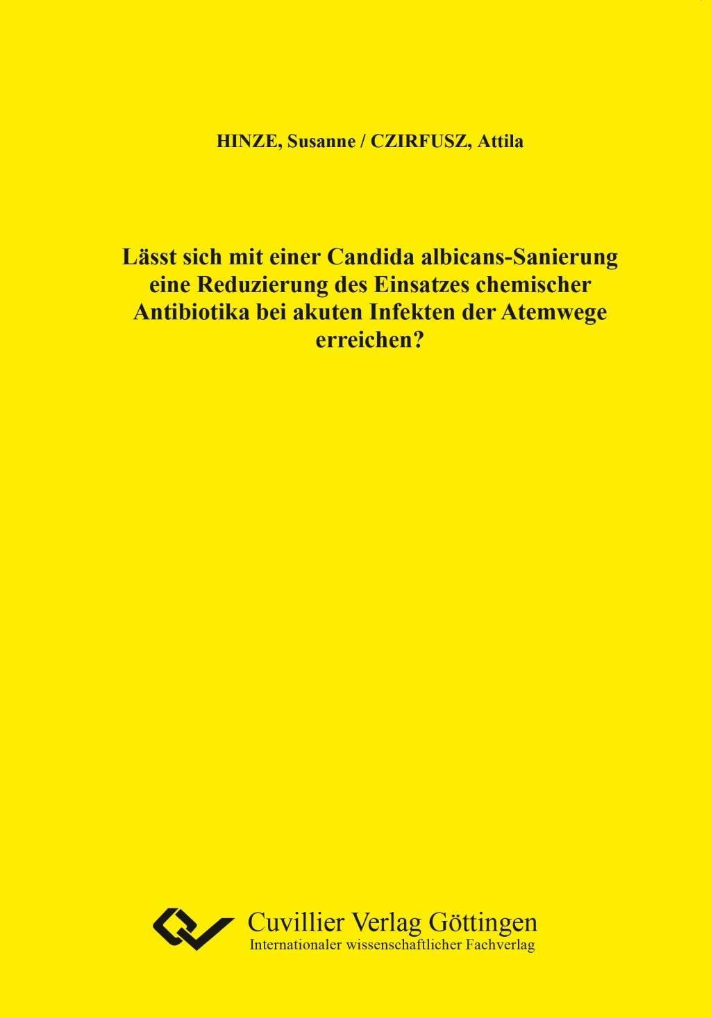 Lässt sich mit einer Candida albicans-Sanierung eine Reduzierung des Einsatzes chemischer Antibiotika bei akuten Infekten der Atemwege erreichen? Medicine