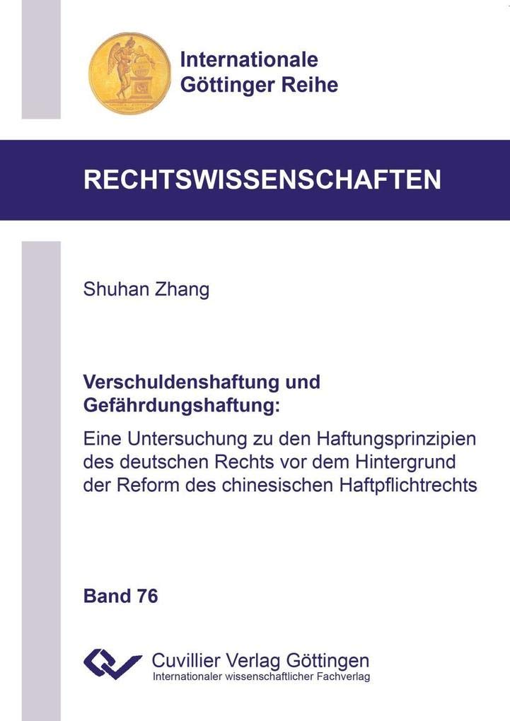 Verschuldenshaftung und Gefährdungshaftung: Eine Untersuchung zu den Haftungsprinzipien des deutschen Rechts vor dem Hintergrund der Reform des ... Göttinger Reihe - Rechtswissenschaften) Law