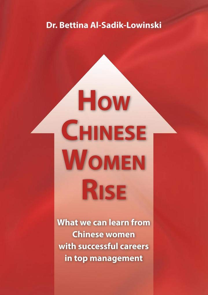 How Chinese Women Rise. What we can learn from Chinese women with successful careers in top management Law