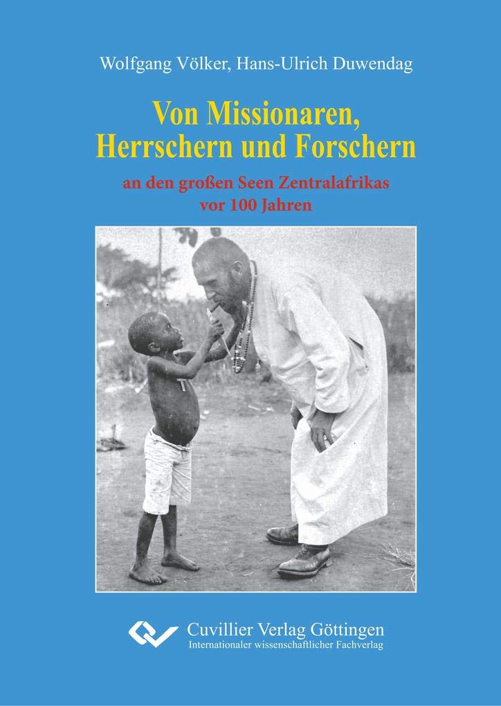 Von Missionaren, Herrschern und Forschern: an den großen Seen Zentralafrikas vor 100 Jahren Classics