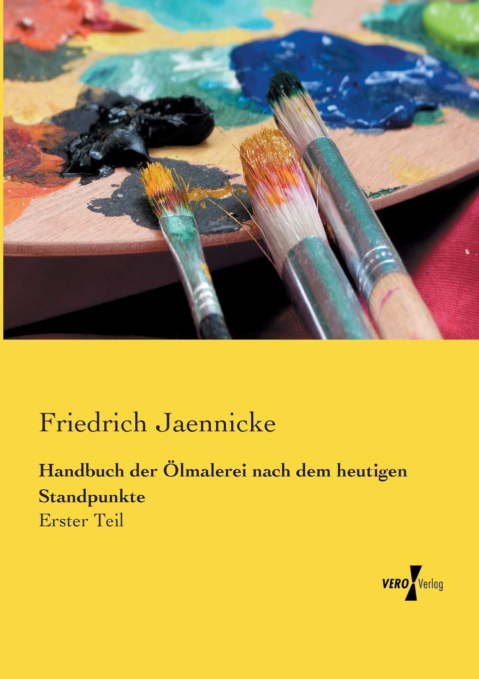 Handbuch der Ölmalerei nach dem heutigen Standpunkte: Erster Teil Film, Art & Culture
