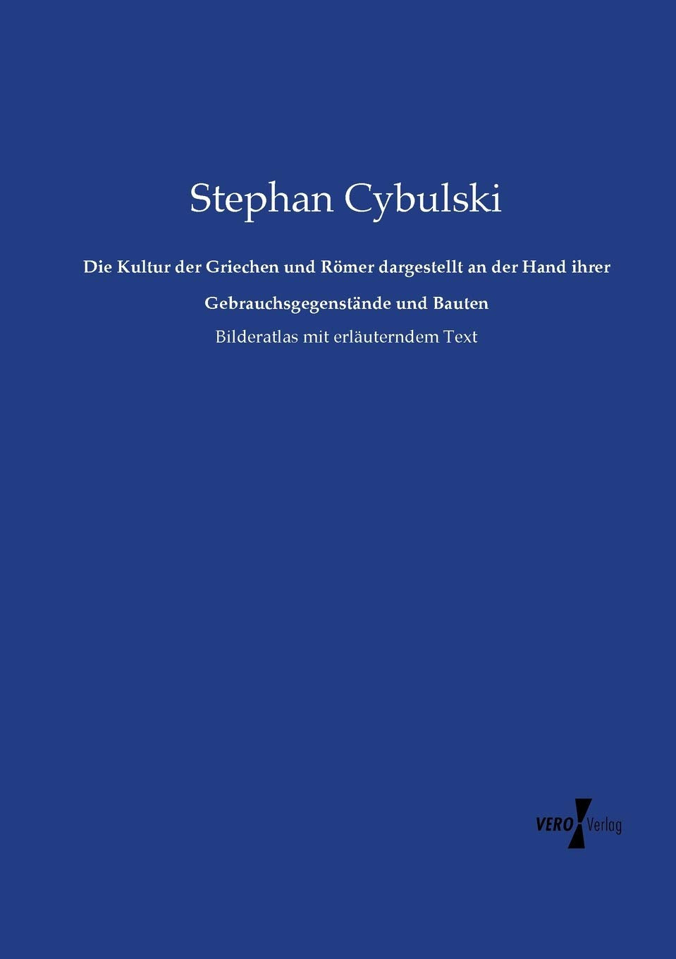 Die Kultur der Griechen und Römer dargestellt an der Hand ihrer Gebrauchsgegenstände und Bauten: Bilderatlas mit erläuterndem Text Film, Art & Culture