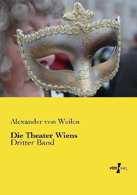 Die Theater Wiens: Dritter Band Film, Art & Culture