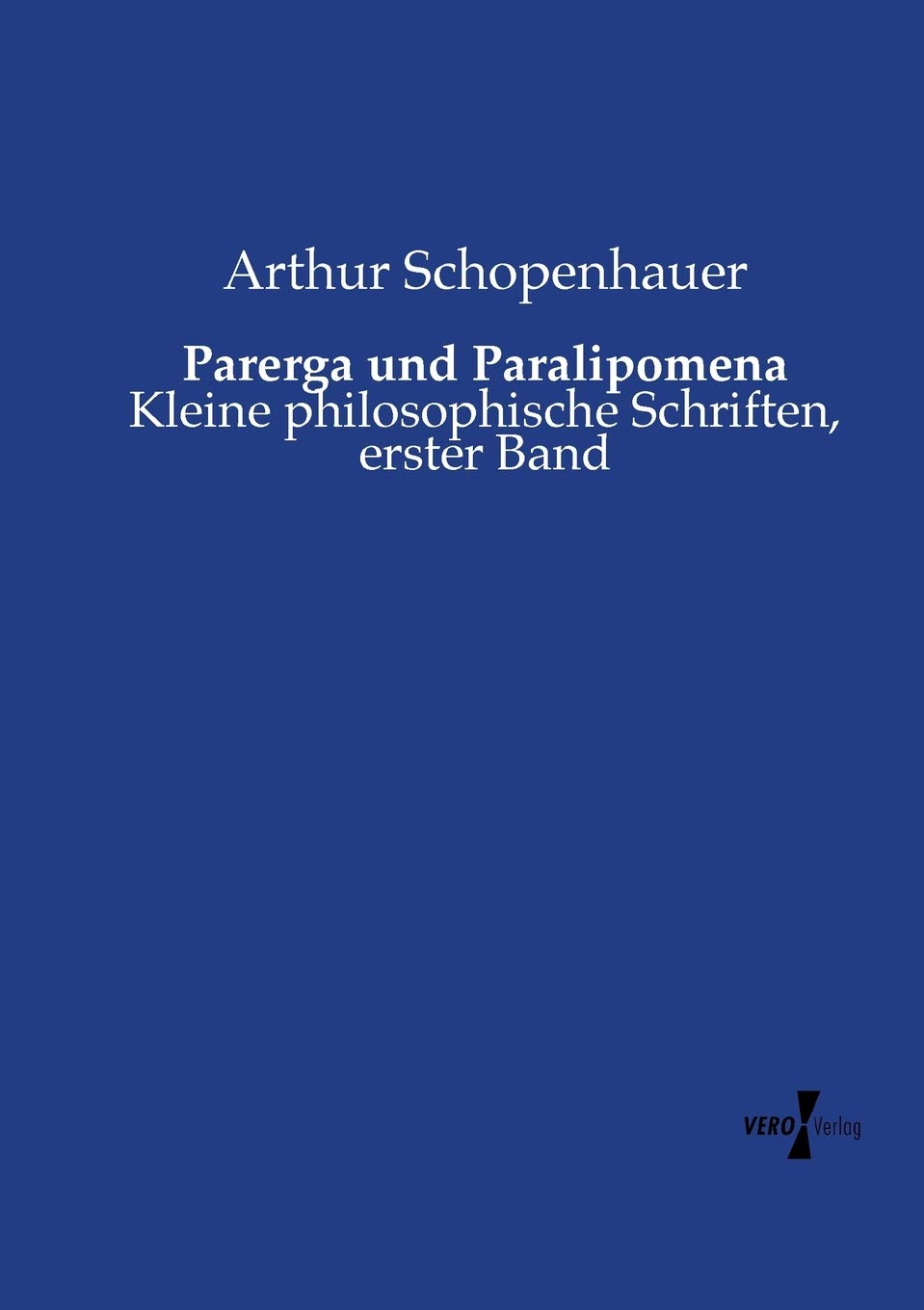 Parerga und Paralipomena: Kleine philosophische Schriften, erster Band Philosophy