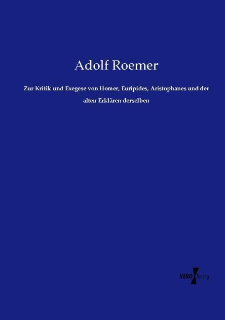 Zur Kritik und Exegese von Homer, Euripides, Aristophanes und der alten Erklären derselben Politics & History