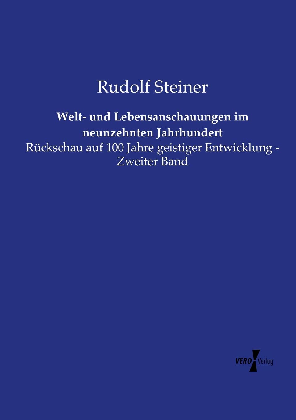 Welt- und Lebensanschauungen im neunzehnten Jahrhundert: Rückschau auf 100 Jahre geistiger Entwicklung - Zweiter Band Books