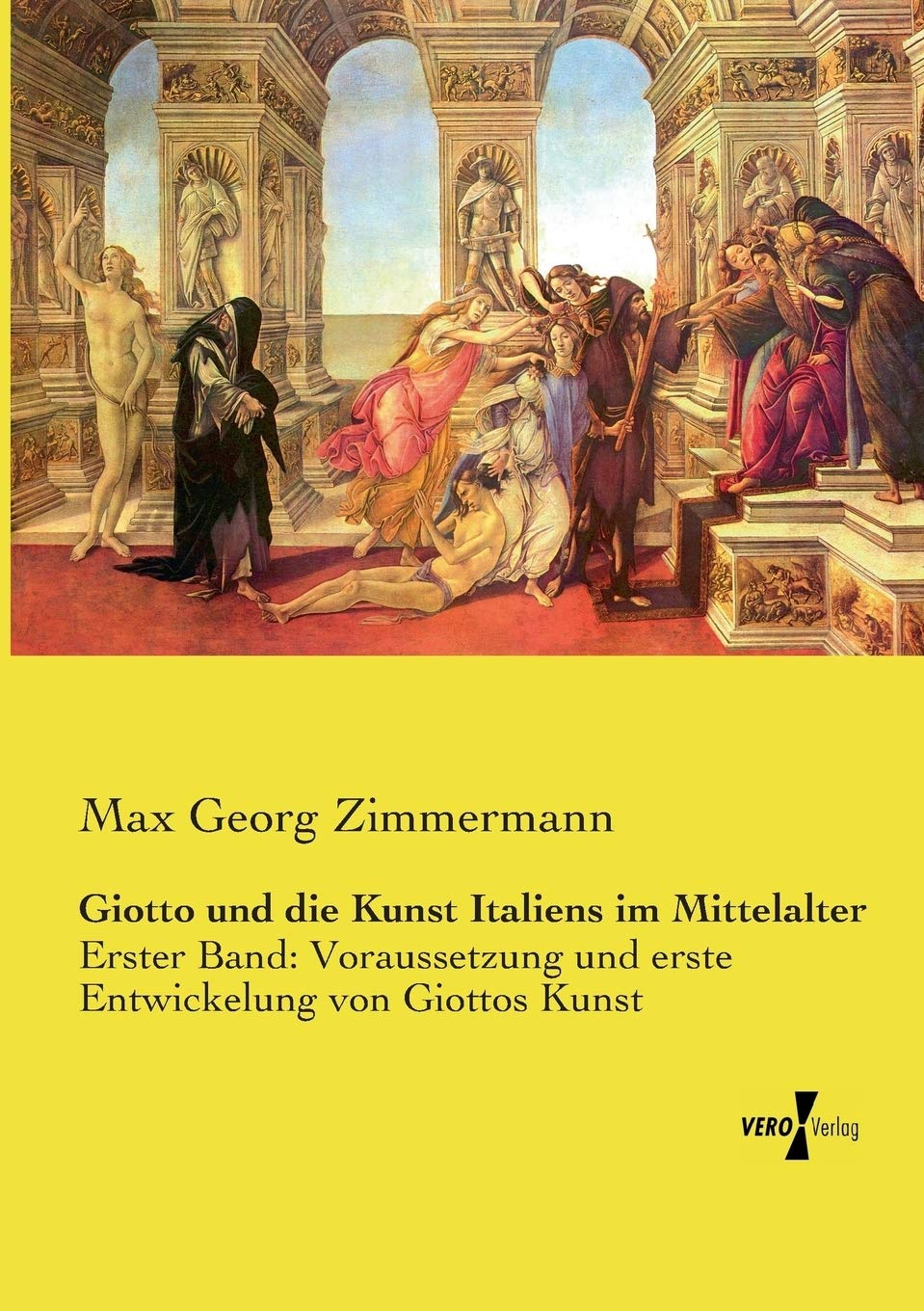 Giotto und die Kunst Italiens im Mittelalter: Erster Band: Voraussetzung und erste Entwickelung von Giottos Kunst Film, Art & Culture