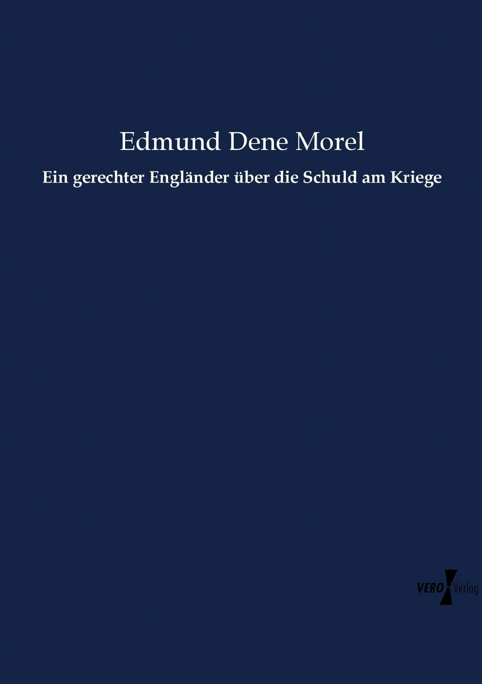 Ein gerechter Engländer über die Schuld am Kriege Social Sciences