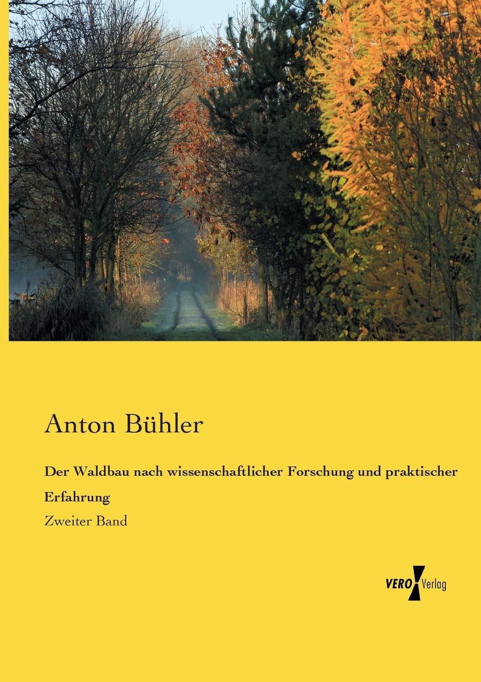 Der Waldbau nach wissenschaftlicher Forschung und praktischer Erfahrung: Zweiter Band Business & Technology